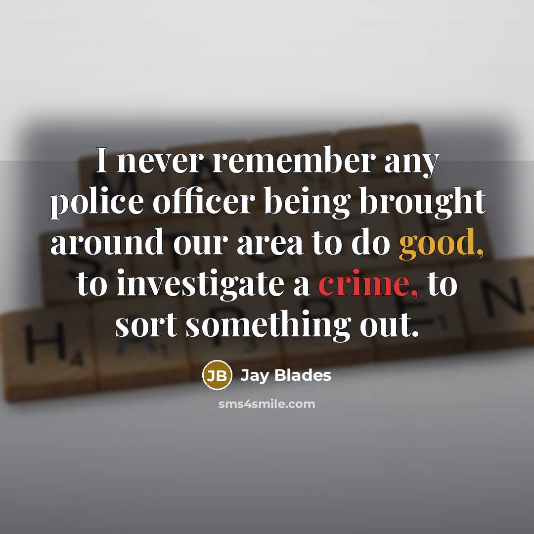 “I never remember any police officer being brought around our…” quote by Jay Blades