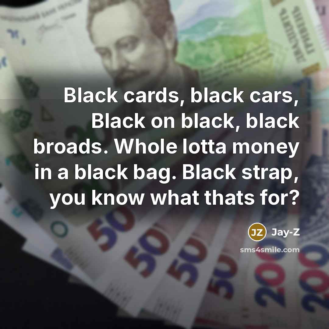 “Black cards, black cars, Black on black, black broads. Whole…” quote by Jay-Z