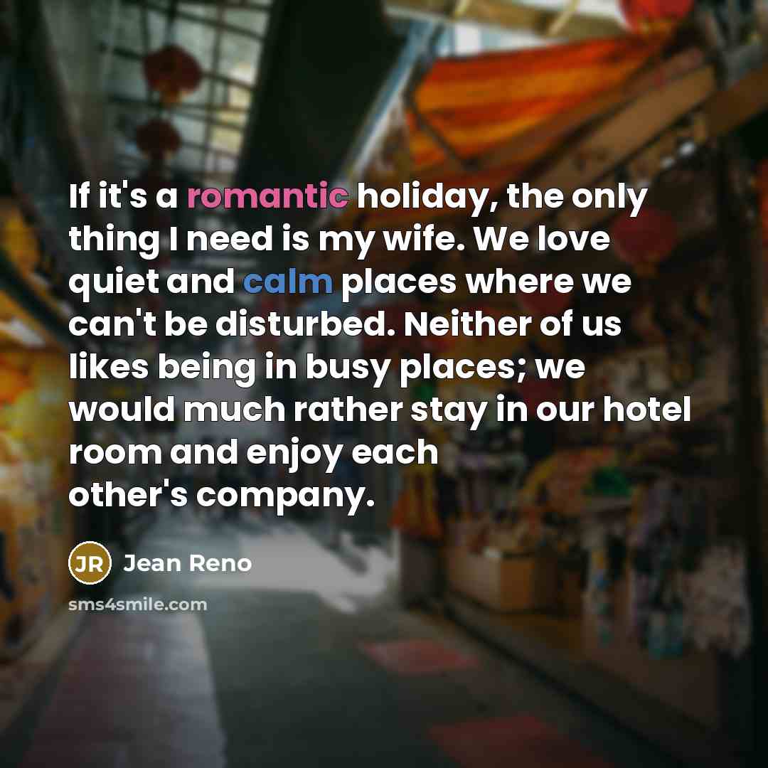 “If it's a romantic holiday, the only thing I need…” quote by Jean Reno