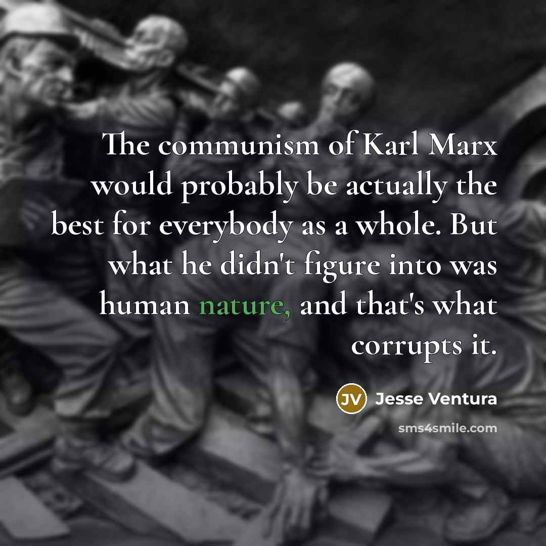 “The communism of Karl Marx would probably be actually the…” quote by Jesse Ventura