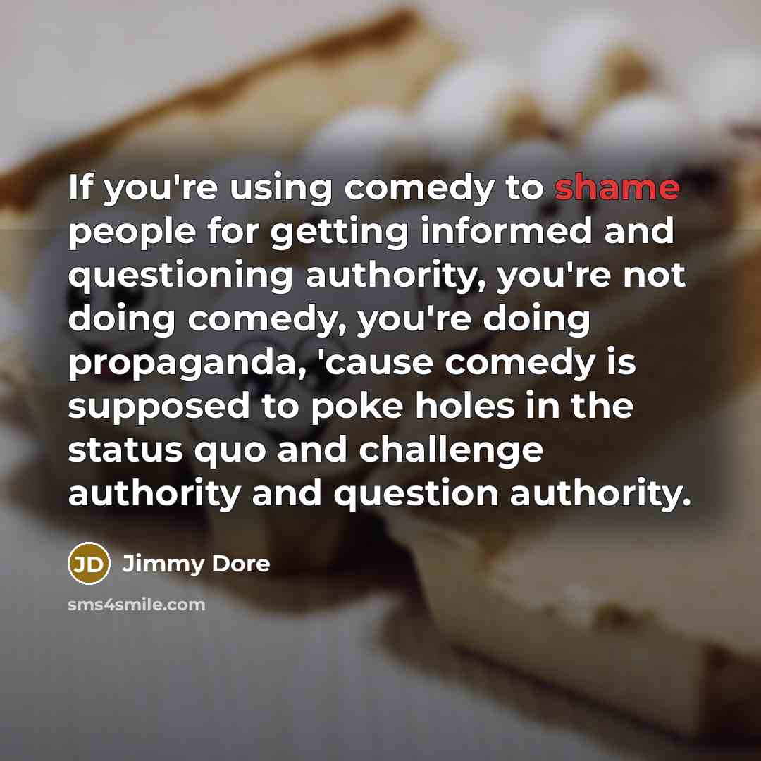 “If you're using comedy to shame people for getting informed…” quote by Jimmy Dore