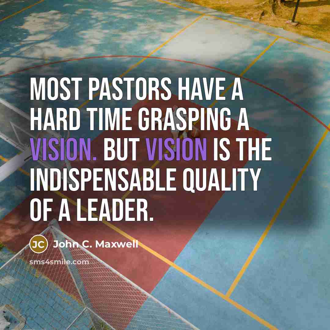 “Most pastors have a hard time grasping a vision. But…” quote by John C. Maxwell