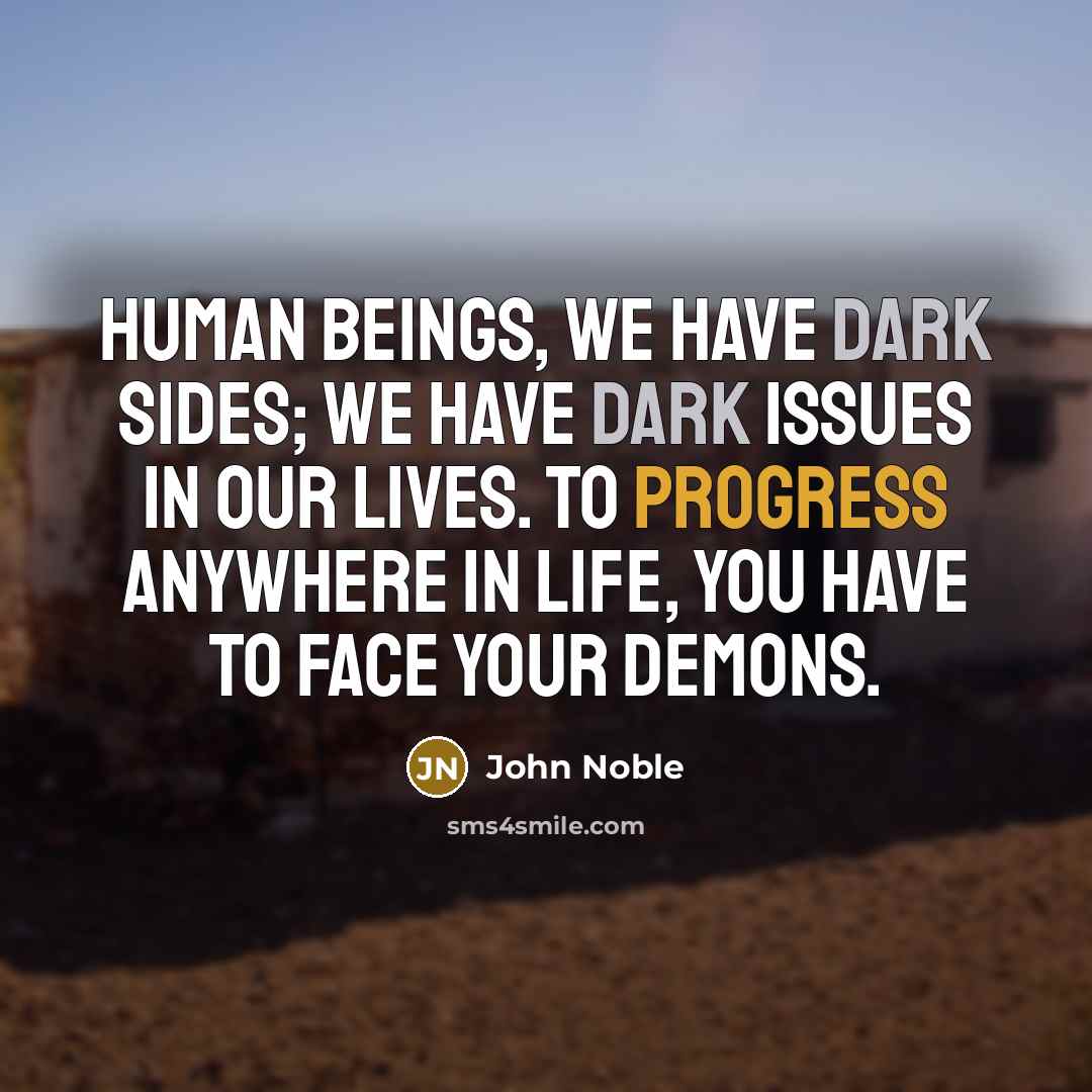 “Human beings, we have dark sides; we have dark issues…” quote by John Noble
