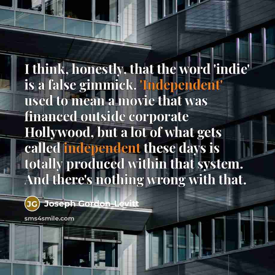 “I think, honestly, that the word 'indie' is a false…” quote by Joseph Gordon-Levitt