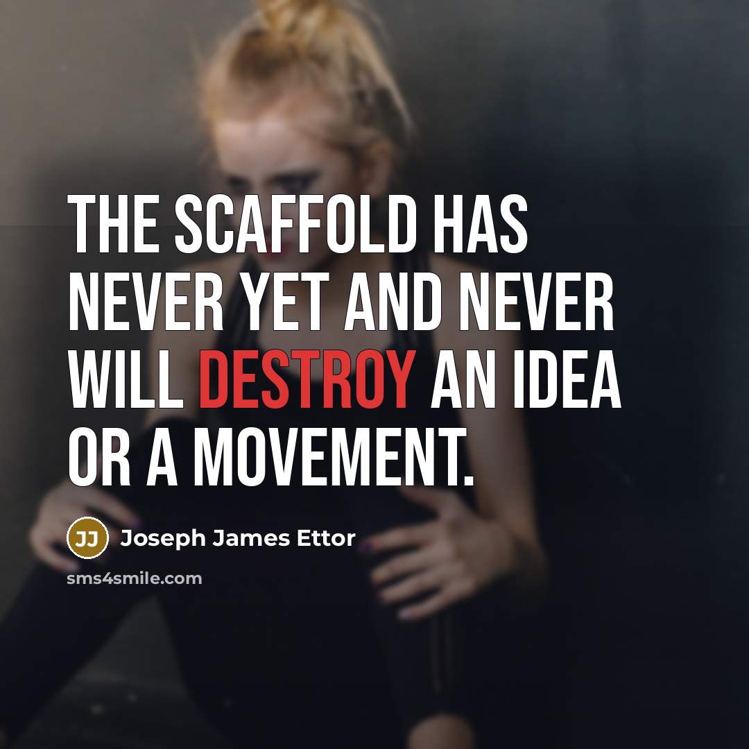 “The scaffold has never yet and never will destroy an…” quote by Joseph James Ettor