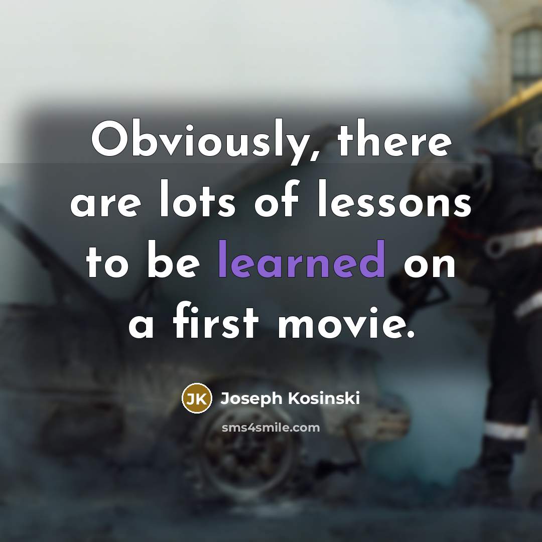 “Obviously, there are lots of lessons to be learned on…” quote by Joseph Kosinski