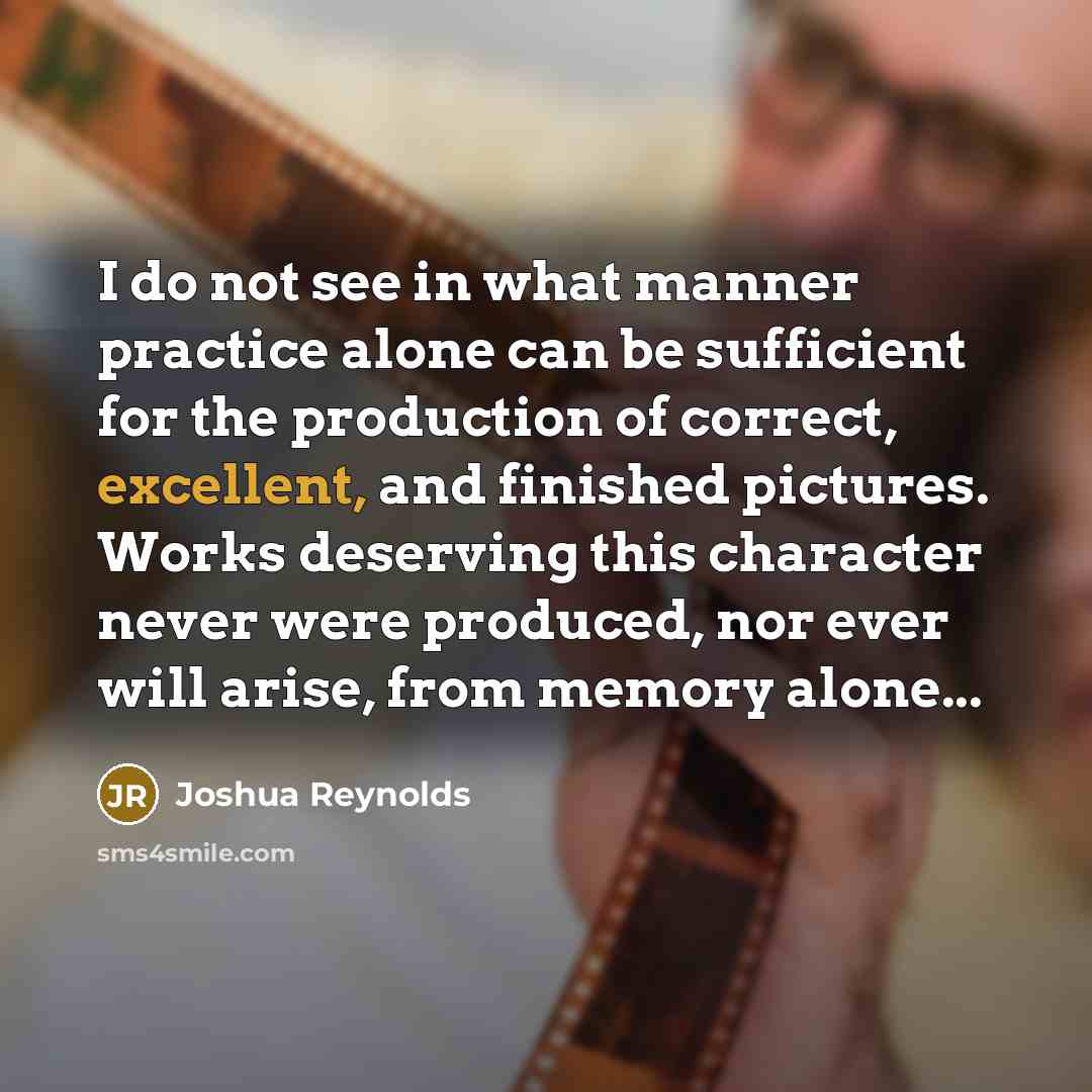 “I do not see in what manner practice alone can…” quote by Joshua Reynolds
