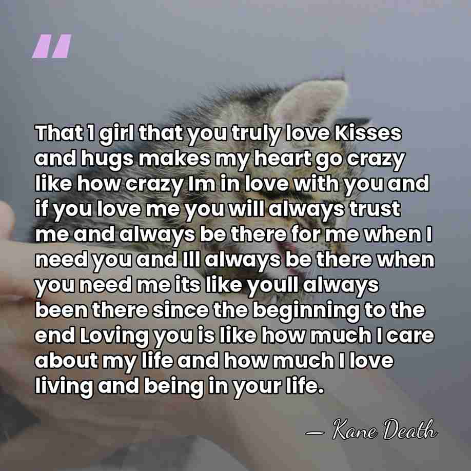 That 1 girl that you truly love Kisses and hugs makes my&hellip; - Kane Death