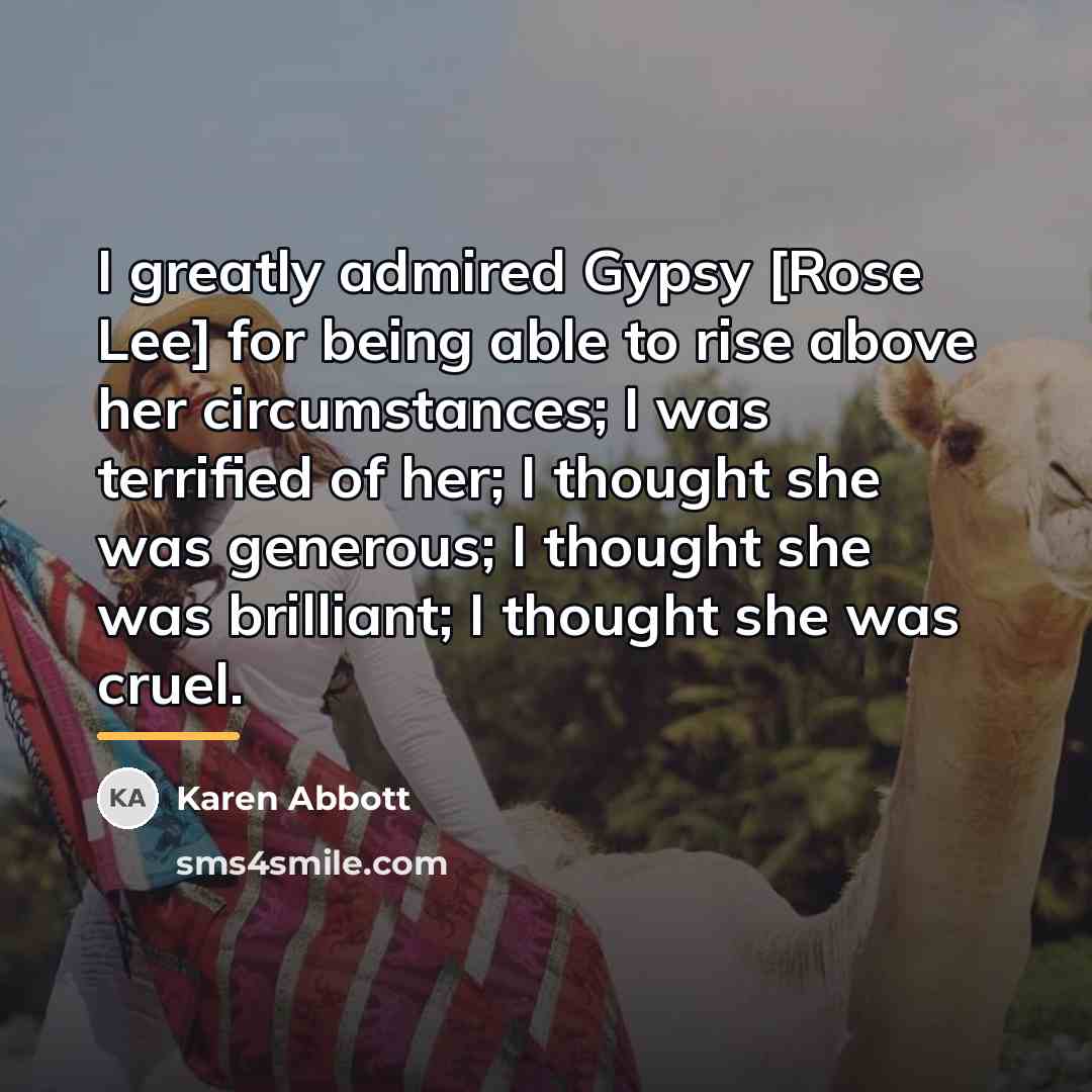 “I greatly admired Gypsy [Rose Lee] for being able to…” quote by Karen Abbott