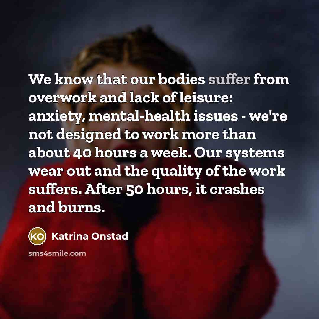 “We know that our bodies suffer from overwork and lack…” quote by Katrina Onstad