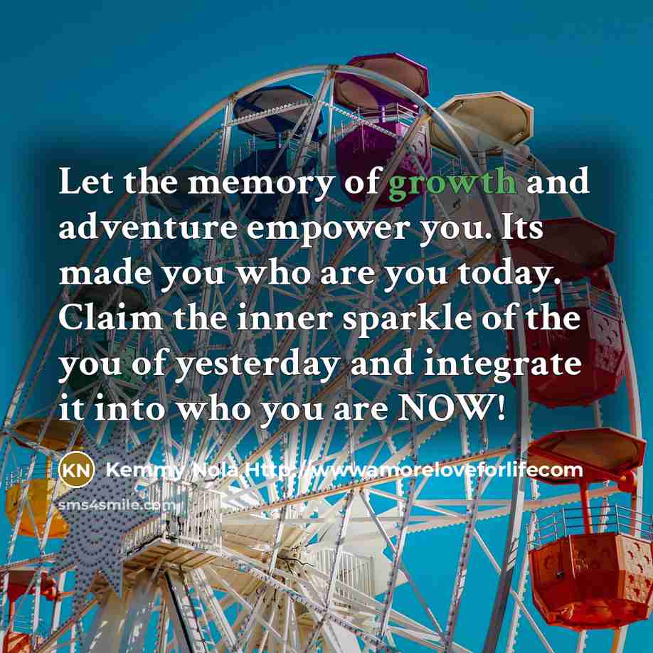 “Let the memory of growth and adventure empower you. Its…” quote by Kemmy Nola Http://wwwamoreloveforlifecom