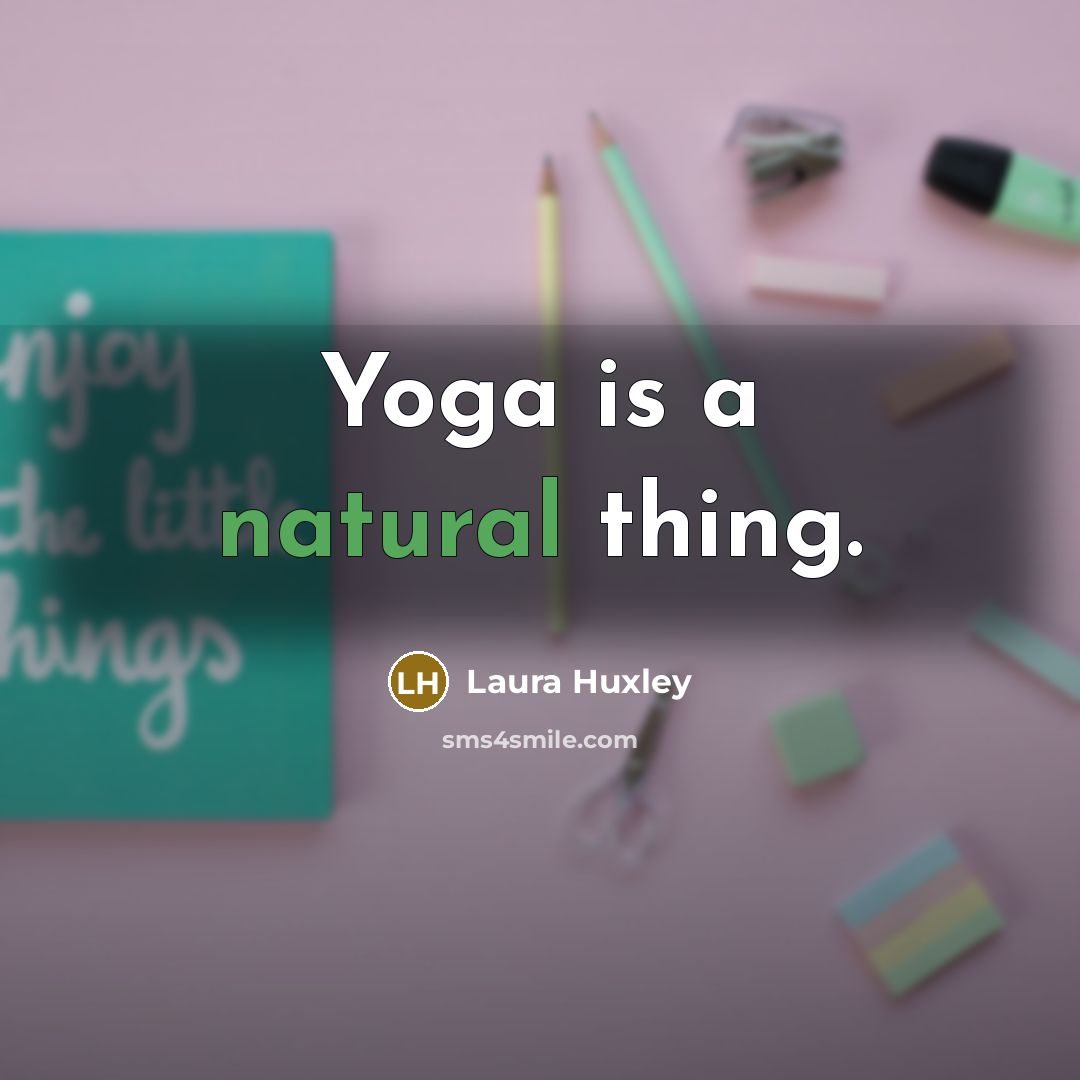 “Yoga is a natural thing.…” quote by Laura Huxley