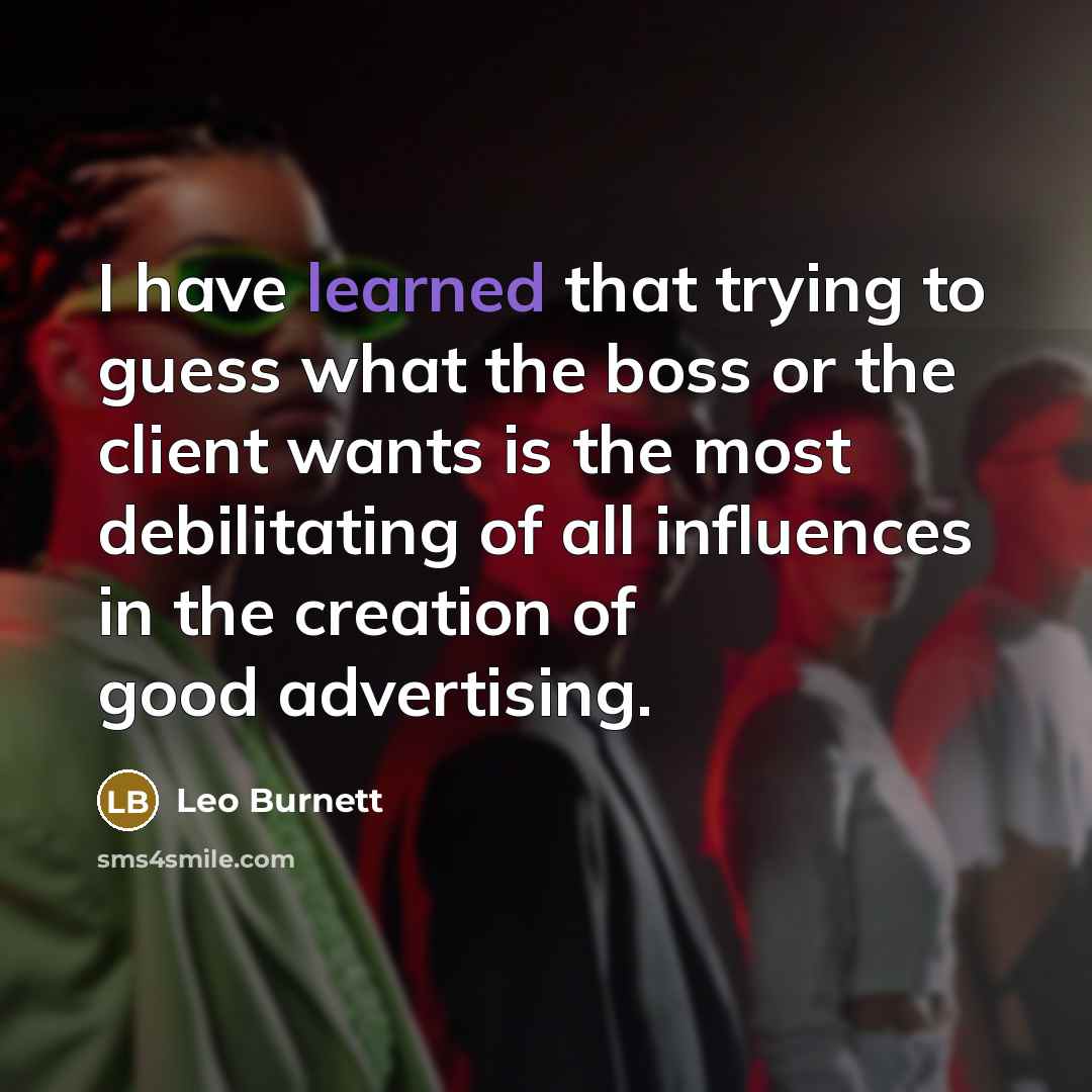 “I have learned that trying to guess what the boss…” quote by Leo Burnett