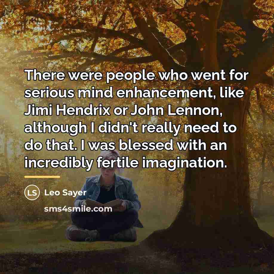 “There were people who went for serious mind enhancement, like…” quote by Leo Sayer