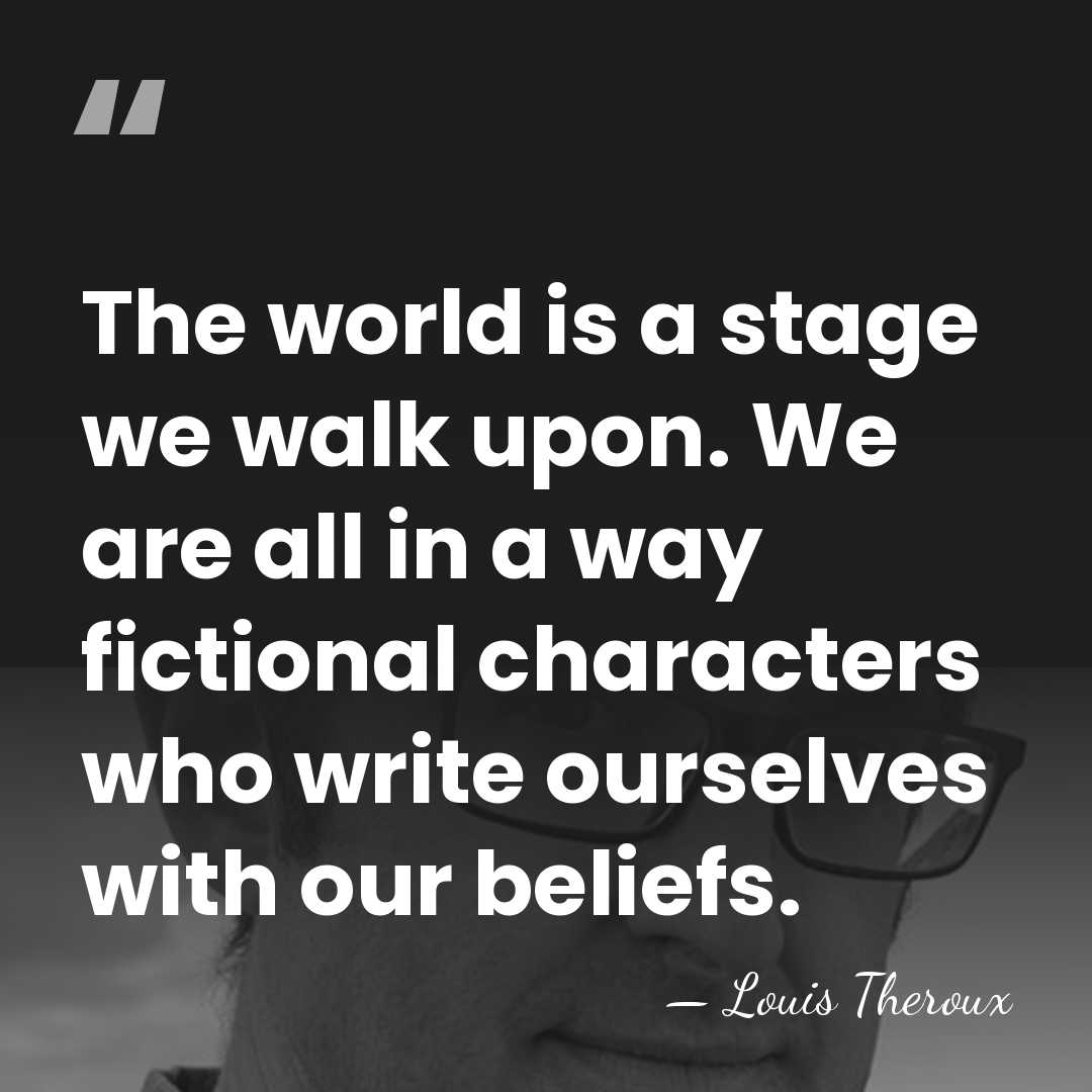 The world is a stage we walk upon. We are all in&hellip; - Louis Theroux