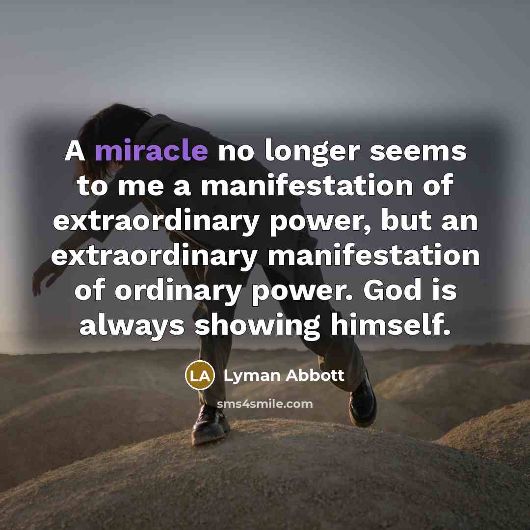 “A miracle no longer seems to me a manifestation of…” quote by Lyman Abbott