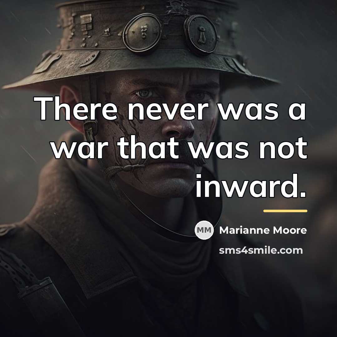 “There never was a war that was not inward.…” quote by Marianne Moore