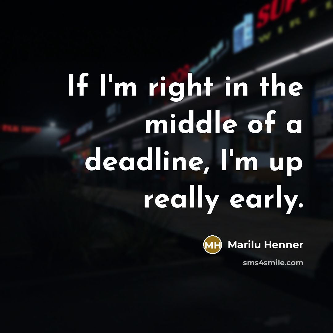 “If I'm right in the middle of a deadline, I'm…” quote by Marilu Henner