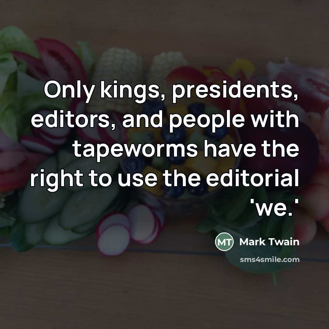 “Only kings, presidents, editors, and people with tapeworms have the…” quote by Mark Twain