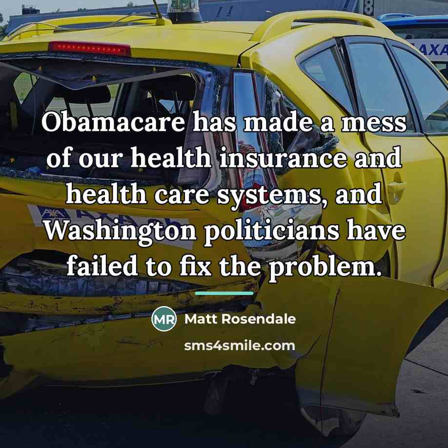 “Obamacare has made a mess of our health insurance and…” quote by Matt Rosendale