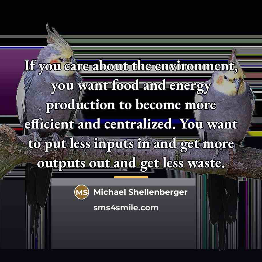 “If you care about the environment, you want food and…” quote by Michael Shellenberger