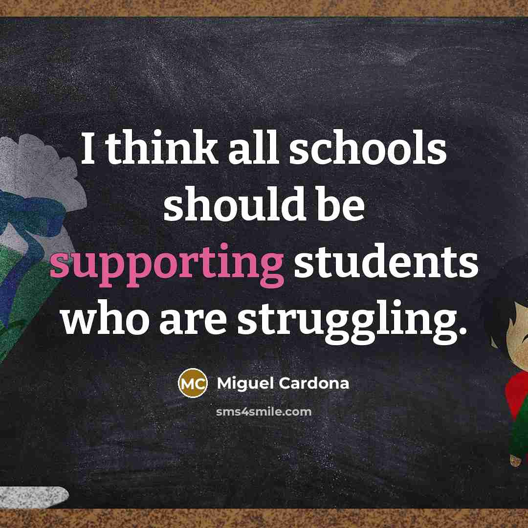 “I think all schools should be supporting students who are struggling.” quote by Miguel Cardona