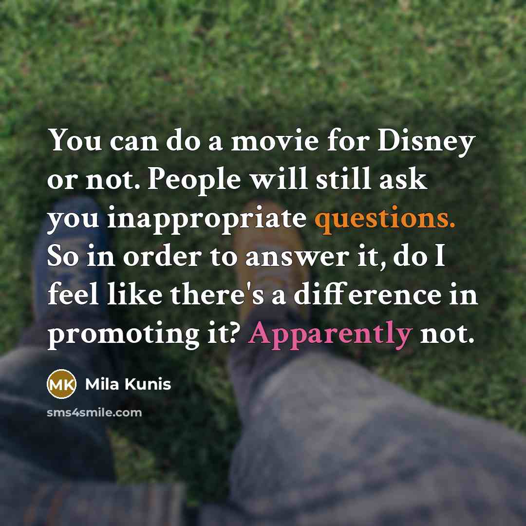 “You can do a movie for Disney or not. People…” quote by Mila Kunis