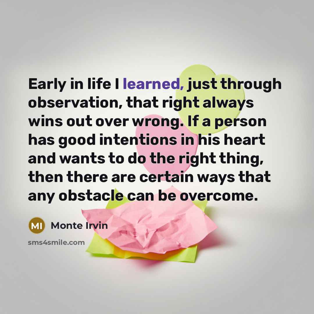 “Early in life I learned, just through observation, that right…” quote by Monte Irvin