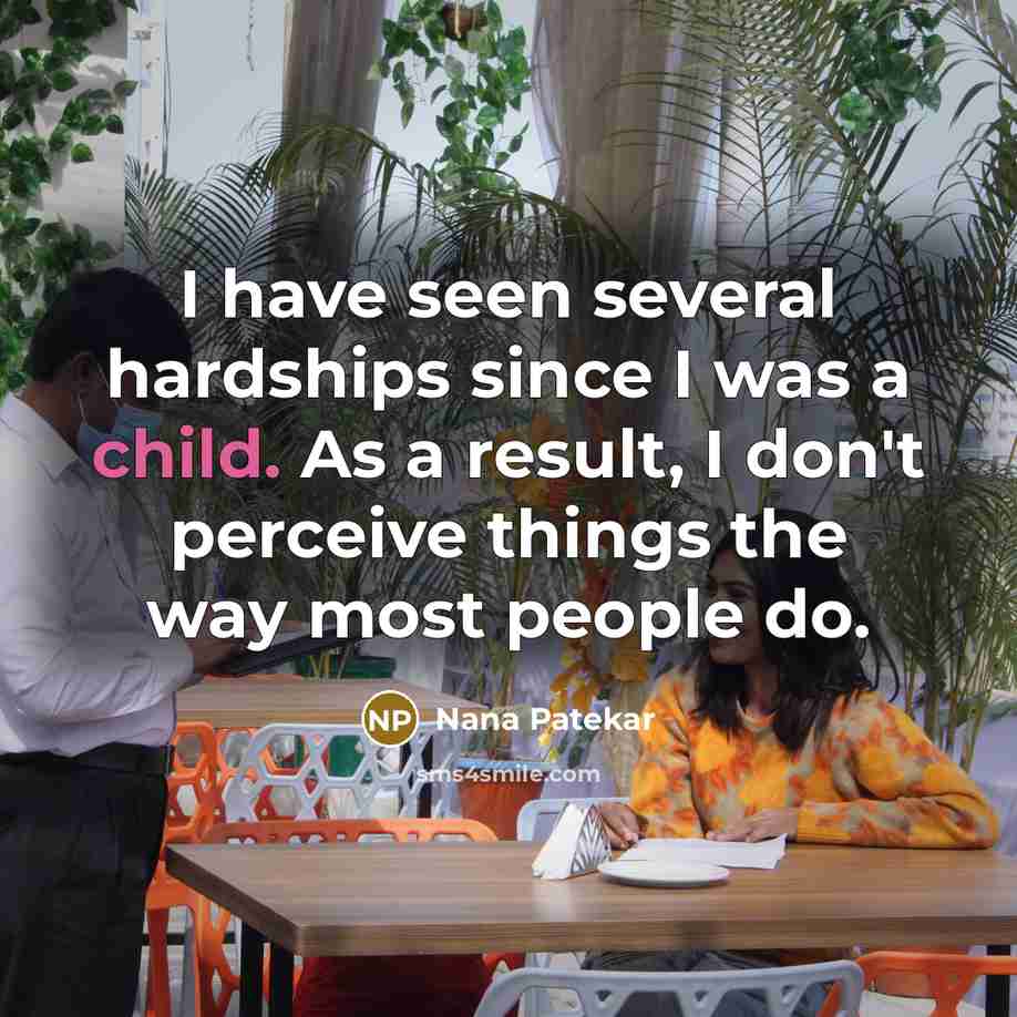“I have seen several hardships since I was a child.…” quote by Nana Patekar