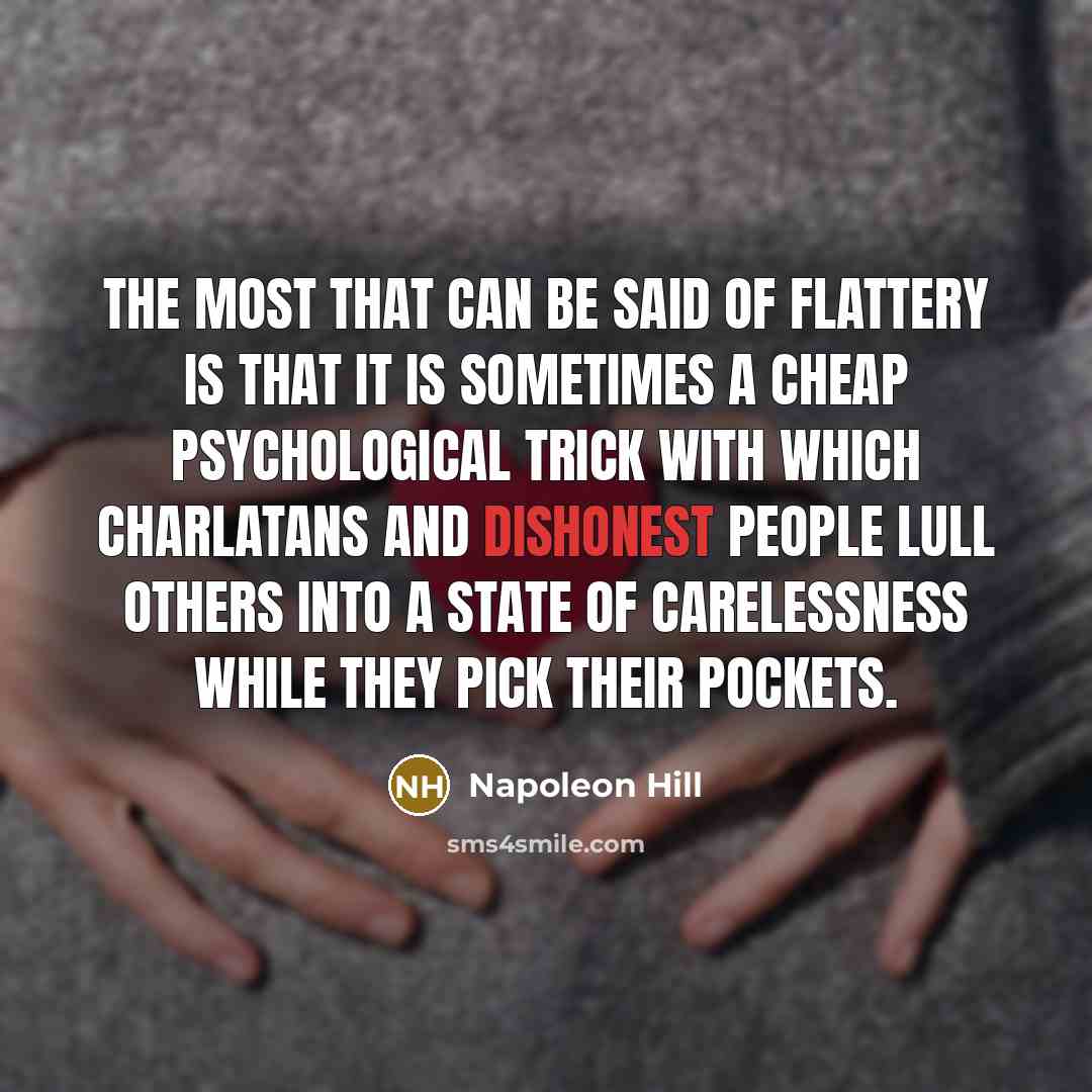 “The most that can be said of flattery is that…” quote by Napoleon Hill
