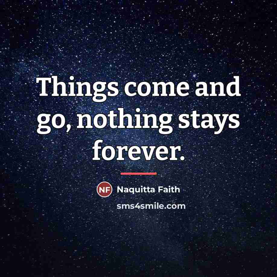 “Things come and go, nothing stays forever.…” quote by Naquitta Faith