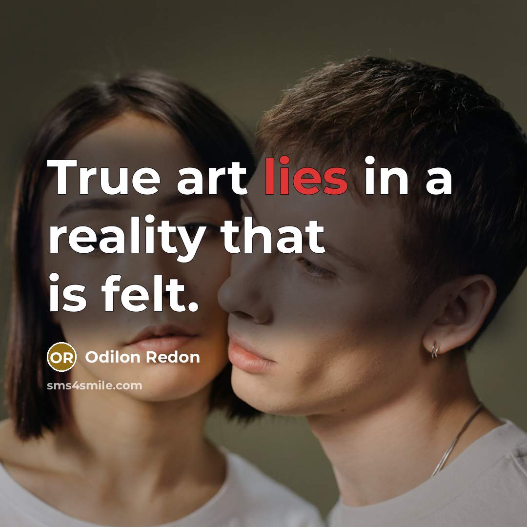 “True art lies in a reality that is felt.…” quote by Odilon Redon