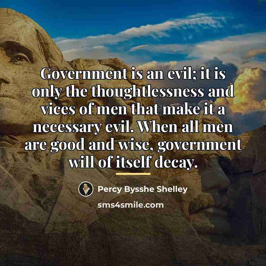 “Government is an evil; it is only the thoughtlessness and…” quote by Percy Bysshe Shelley
