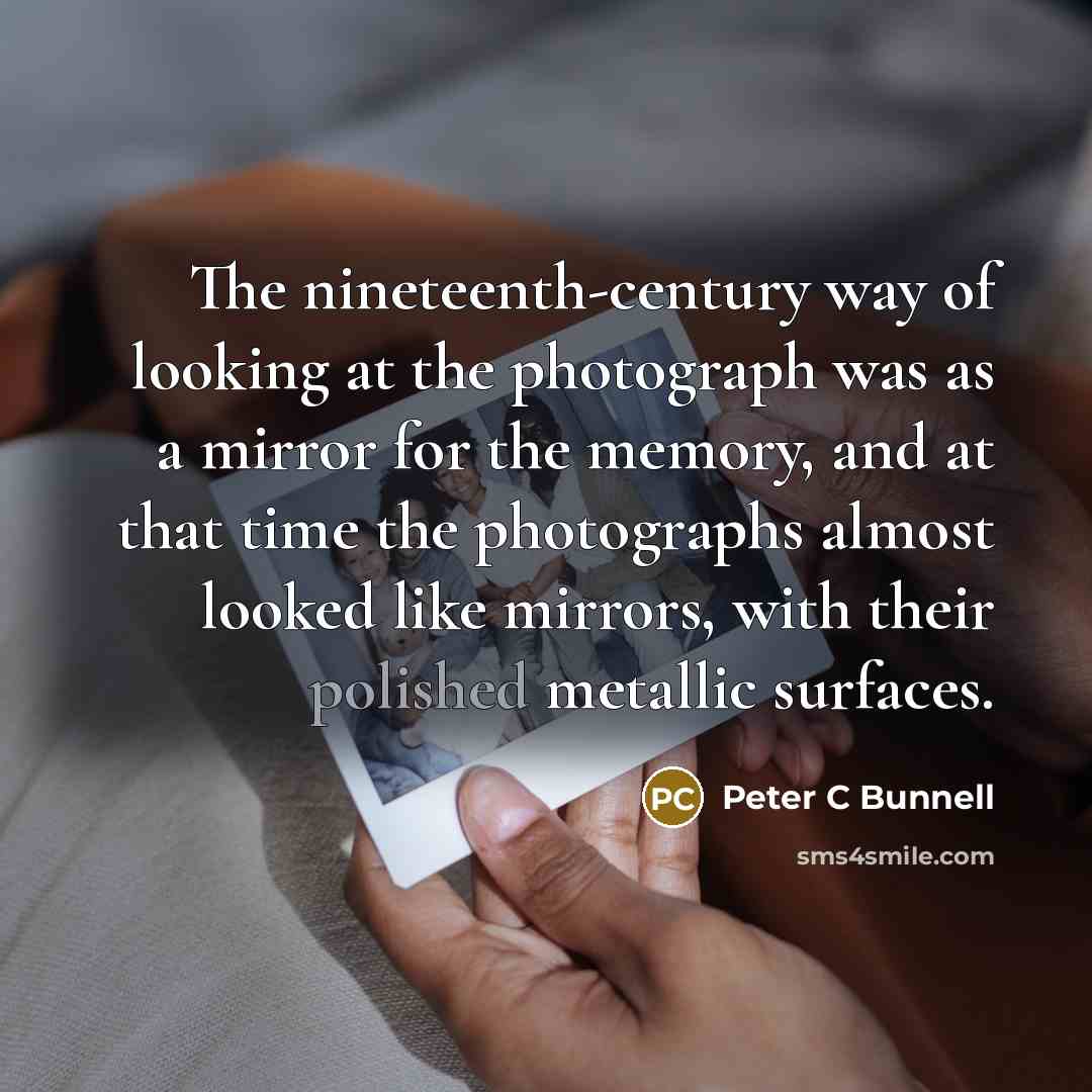 “The nineteenth-century way of looking at the photograph was as…” quote by Peter C Bunnell