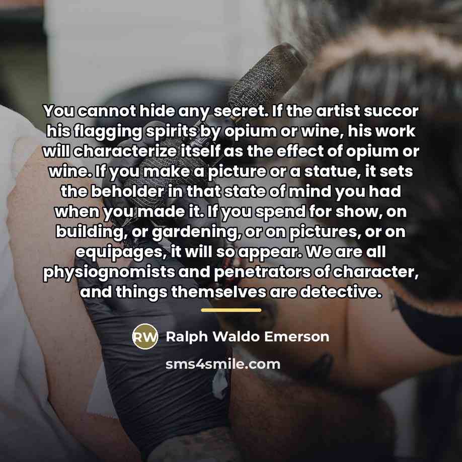 “You cannot hide any secret. If the artist succor his…” quote by Ralph Waldo Emerson