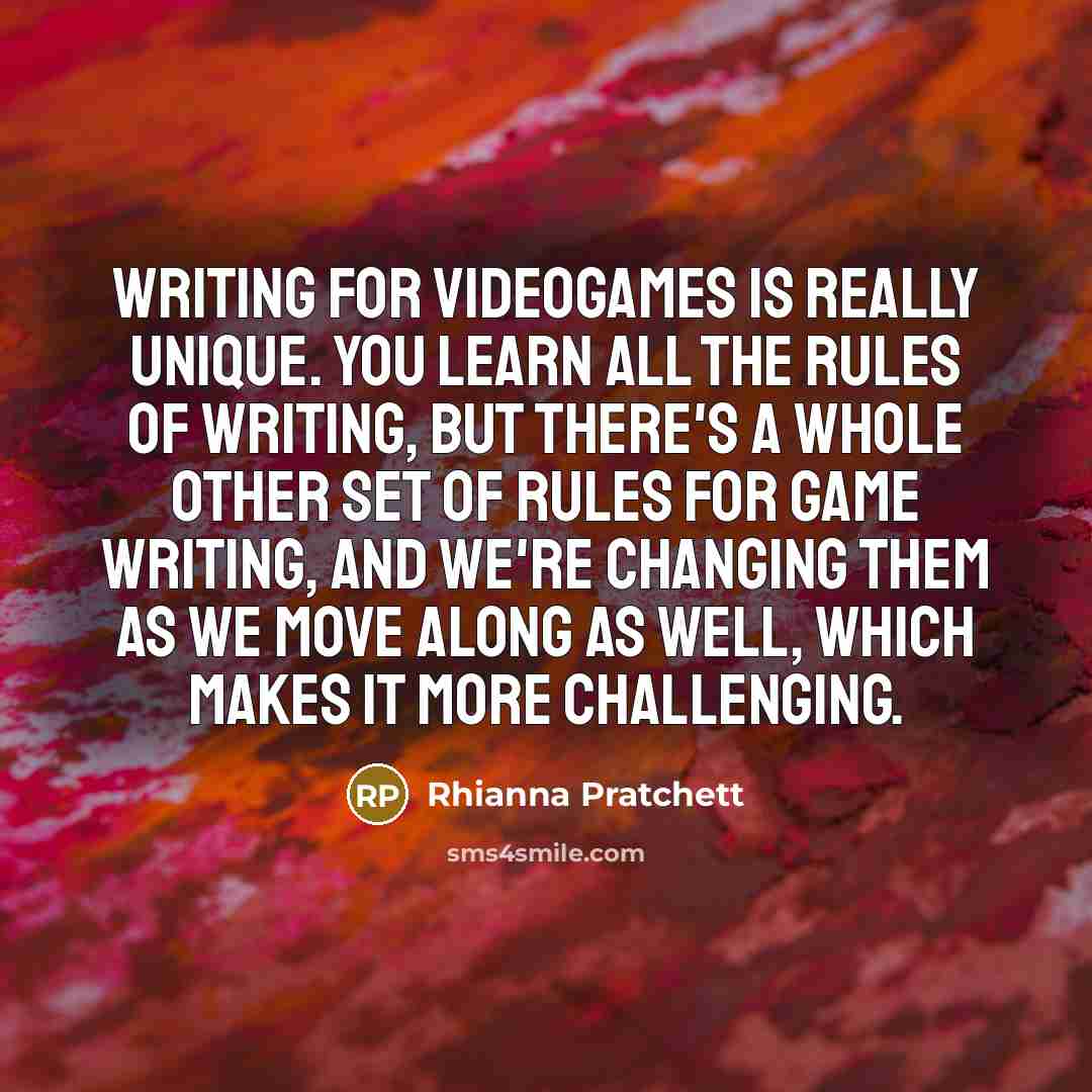 “Writing for videogames is really unique. You learn all the…” quote by Rhianna Pratchett
