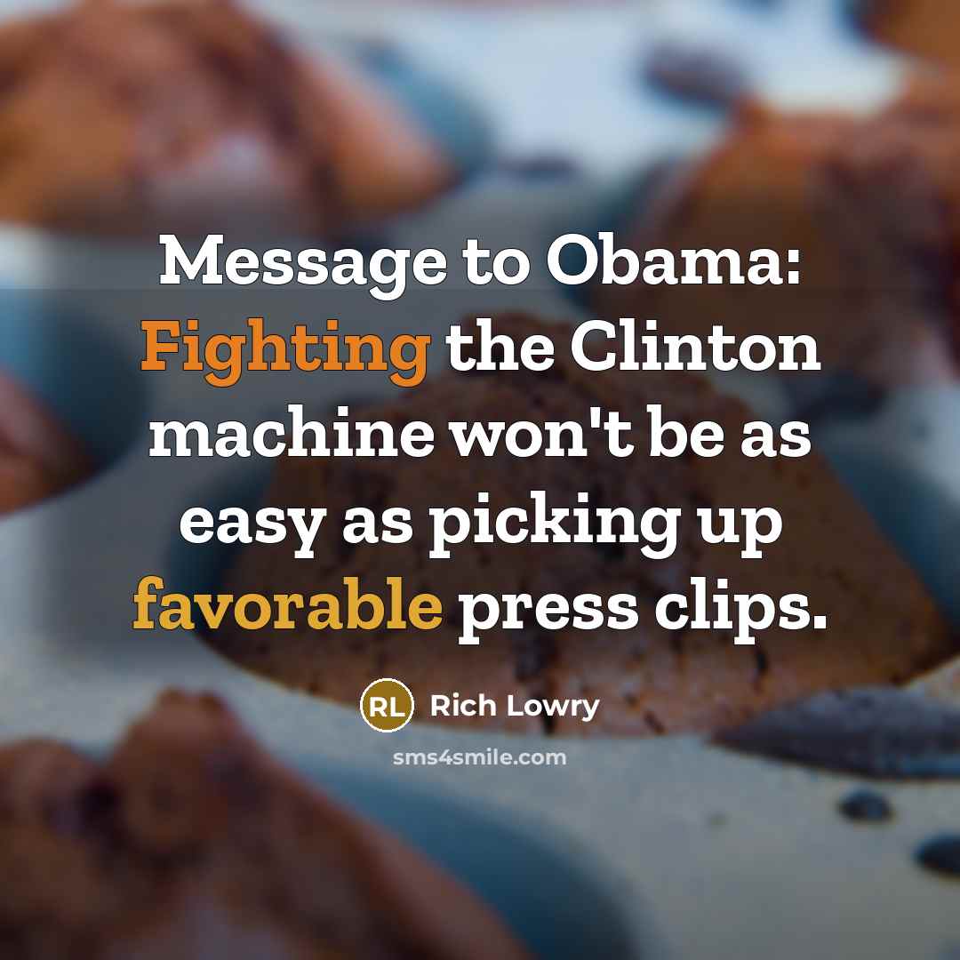 “Message to Obama: Fighting the Clinton machine won't be as…” quote by Rich Lowry