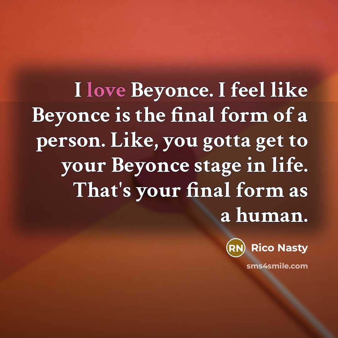 “I love Beyonce. I feel like Beyonce is the final…” quote by Rico Nasty