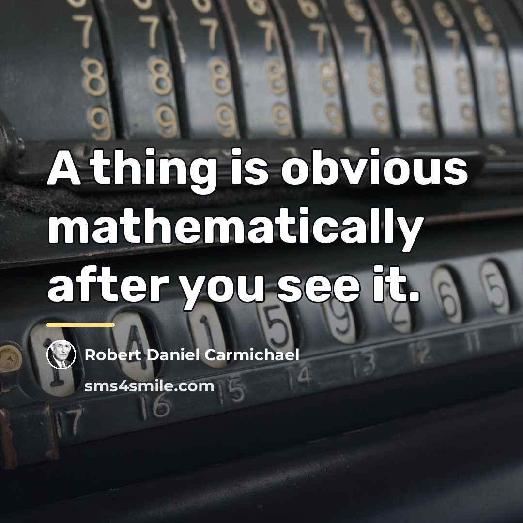 “A thing is obvious mathematically after you see it.…” quote by Robert Daniel Carmichael