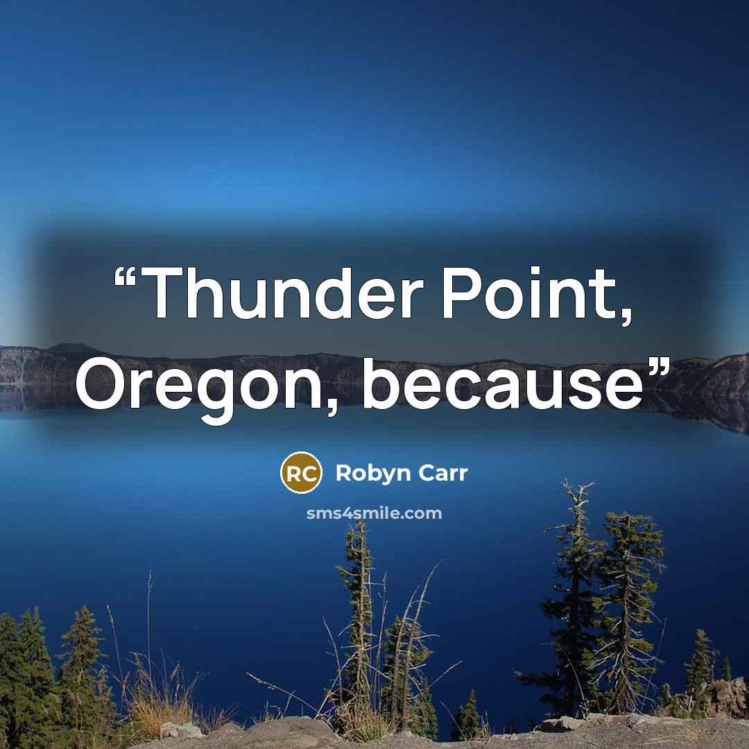 “Thunder Point, Oregon, because” quote by Robyn Carr