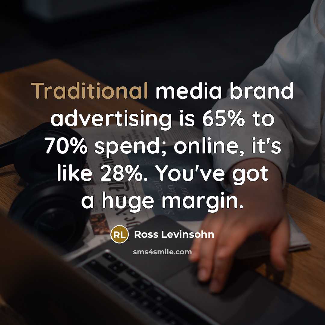 “Traditional media brand advertising is 65% to 70% spend; online,…” quote by Ross Levinsohn