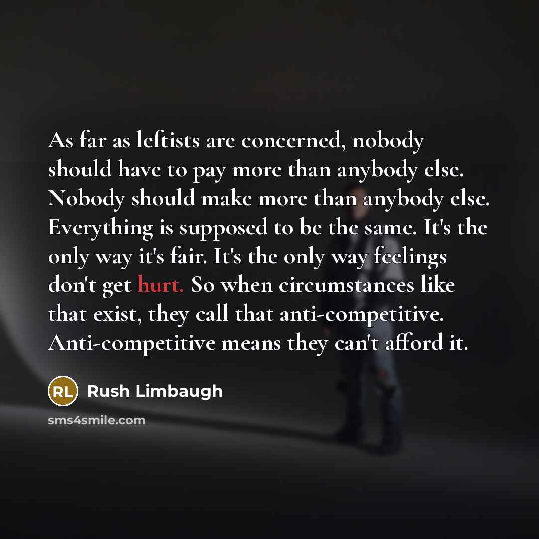 “As far as leftists are concerned, nobody should have to…” quote by Rush Limbaugh