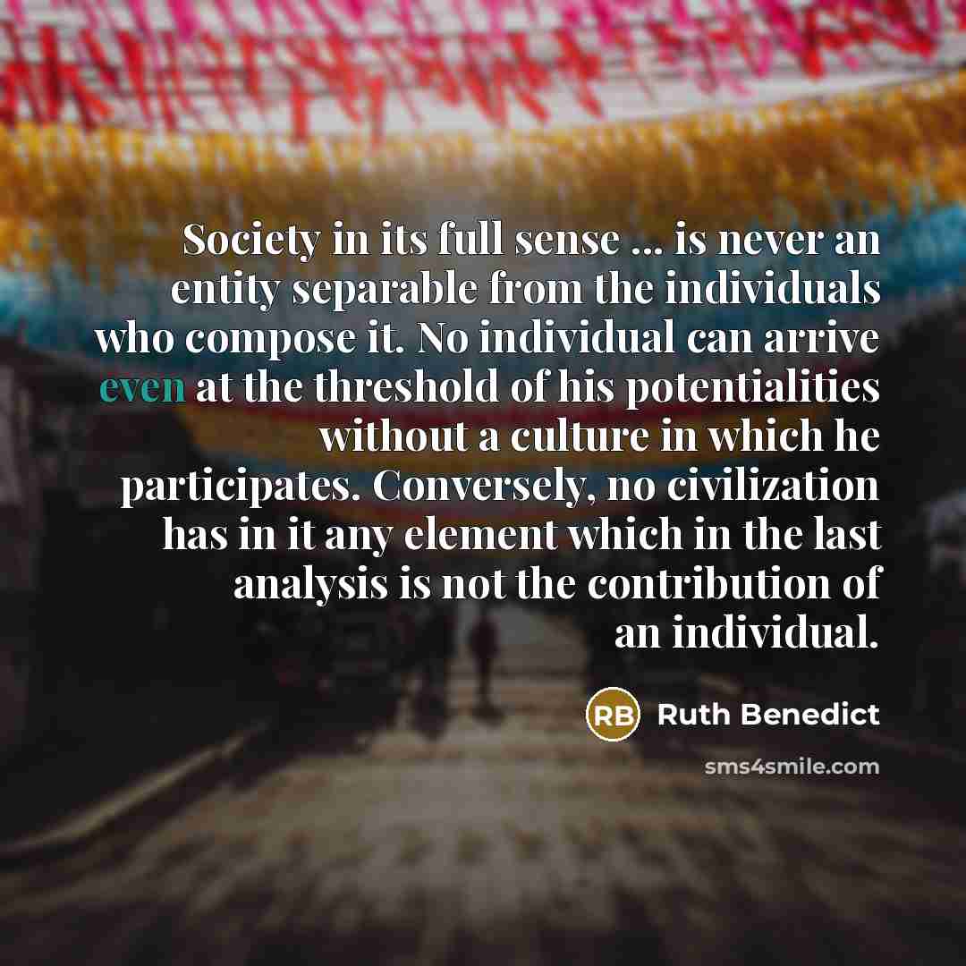 “Society in its full sense ... is never an entity…” quote by Ruth Benedict