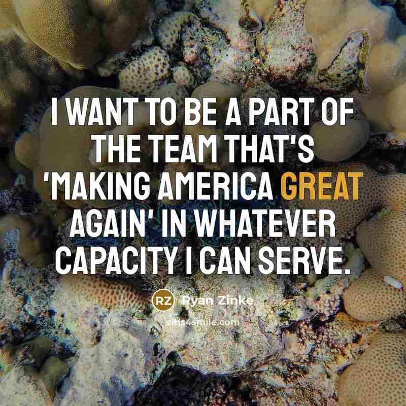 “I want to be a part of the team that's…” quote by Ryan Zinke