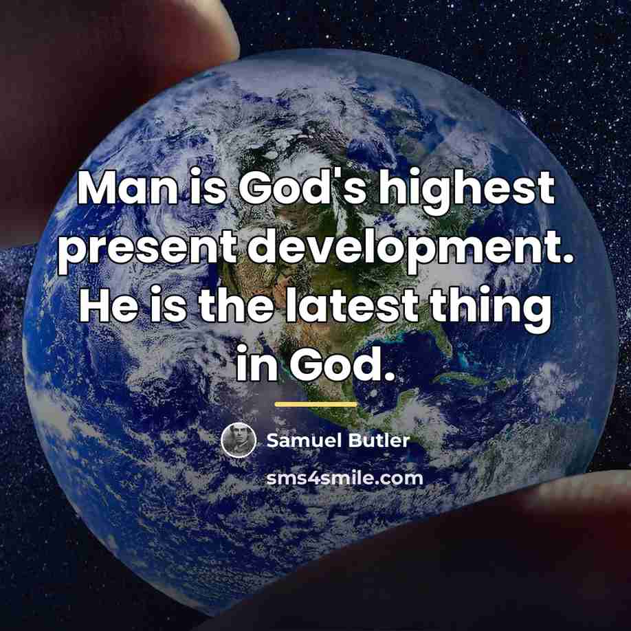 “Man is God's highest present development. He is the latest…” quote by Samuel Butler