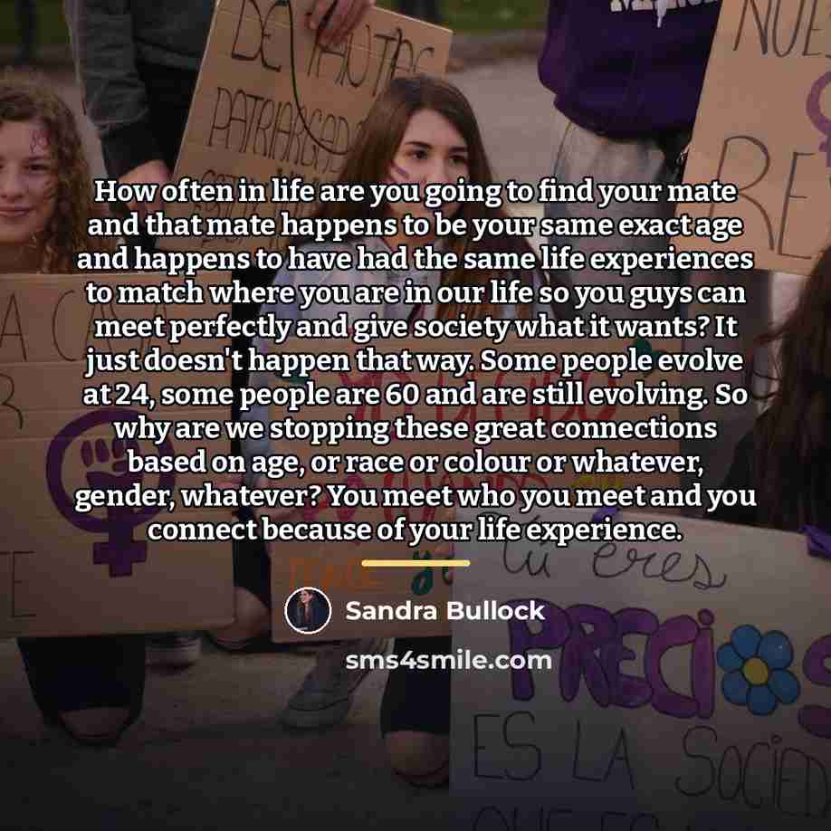 “How often in life are you going to find your…” quote by Sandra Bullock
