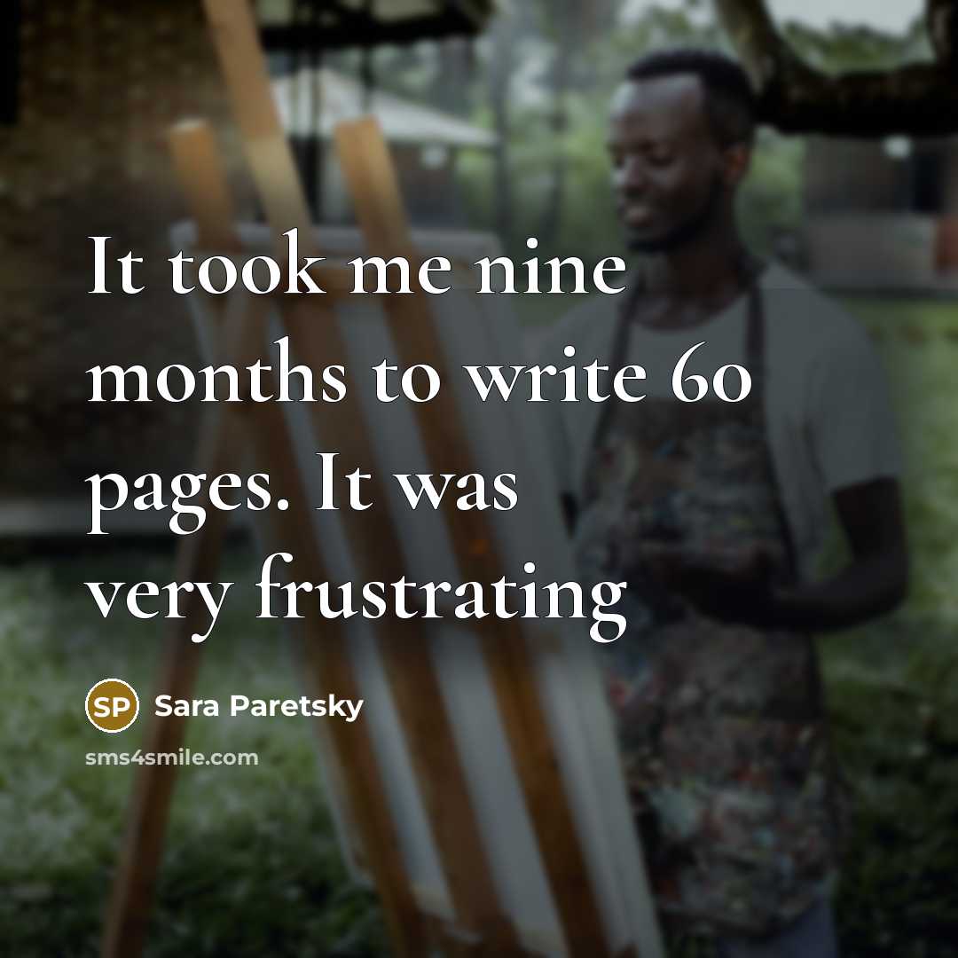 “It took me nine months to write 60 pages. It…” quote by Sara Paretsky