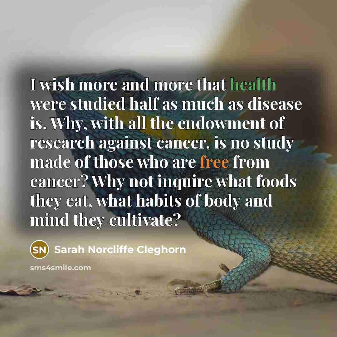 “I wish more and more that health were studied half…” quote by Sarah Norcliffe Cleghorn