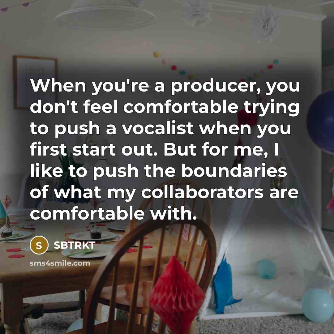 “When you're a producer, you don't feel comfortable trying to…” quote by SBTRKT