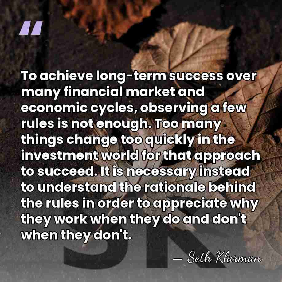 To achieve long-term success over many financial market and economic cycles, observing&hellip; - Seth Klarman